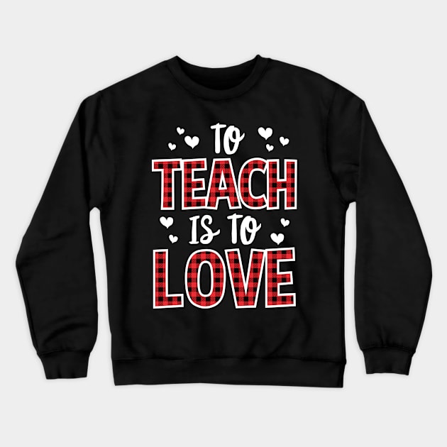 To Teach Is To Love Valentines Day Gift For Teacher Crewneck Sweatshirt by HCMGift